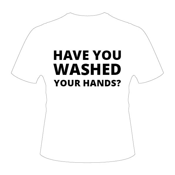 Have you washed your hands t-shirt